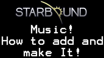 StarBound How To Add Music And Make Your Own