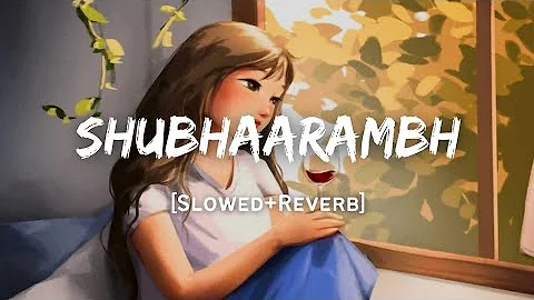 Shubhaarambh - Song | Slowed And Reverb Lofi Mix