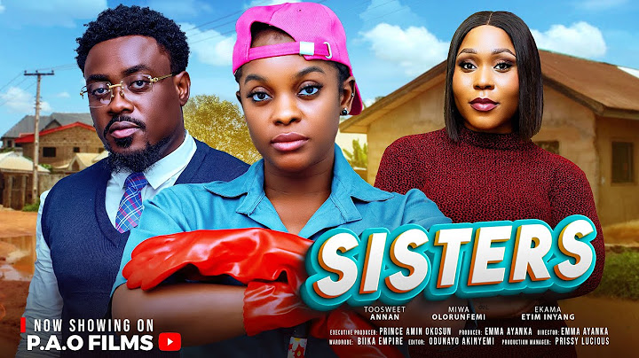 SISTERS - New 2025 Nigerian movie starring Toosweet Annan Miwa Olorunfemi Ekama Etim Inyang