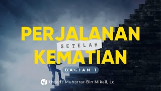 Perjalanan Setelah Kematian, Bagian 1 - Ustadz Muharrar bin Mikail, Lc. - Ceramah Agama