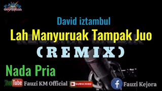 Lah Manyuruak Tampak Juo - David iztambul (Karaoke) REMIX - Nada Pria