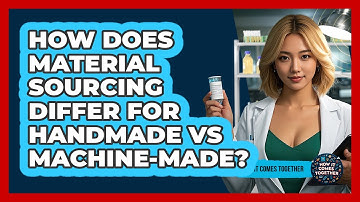 How Does Material Sourcing Differ For Handmade Vs Machine-made? - How It Comes Together