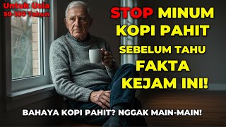 7 FAKTA GELAP YANG SELAMA INI DISEMBUNYIKAN DARI KOPI PAHIT BAGI LANSIA! 7 FAKTA GELAP YANG SELAMA INI DISEMBUNYIKAN DARI KOPI PAHIT BAGI LANSIA!