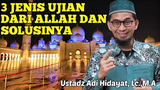 3 JENIS UJIAN DARI ALLAH DAN SOLUSI - USTADZ ADI HIDAYAT, Lc.,M.A