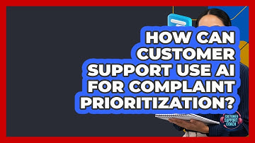 How Can Customer Support Use AI For Complaint Prioritization? - Customer Support Coach