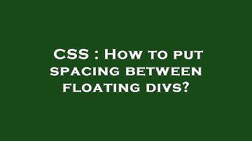 CSS : How to put spacing between floating divs?