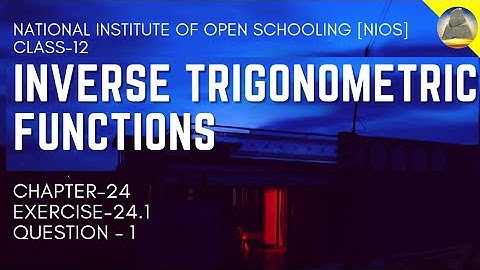 Nios, Class-12, Ch-24, Inverse Trigonometric Functions, Ex -24.1 , Question- 1