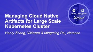 Managing Cloud Native Artifacts for Large Scale Kubernetes Cluster - Henry Zhang & Mingming Pei