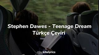 Stephen Dawes- Teenage Dream (Türkçe Çeviri)