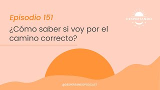 Thumbnail image for ¿Cómo Saber Si Voy Por El CAMINO CORRECTO? - Día 151 | Despertando Podcast