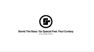 Bomb The Bass - So Special Feat. Paul Conboy (rZ &amp; Suhaib Remix)