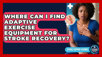 Where Can I Find Adaptive Exercise Equipment For Stroke Recovery? - Stroke Support Channel