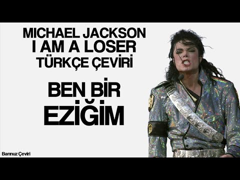 Michael Jackson - I Am A Loser - Türkçe Çeviri