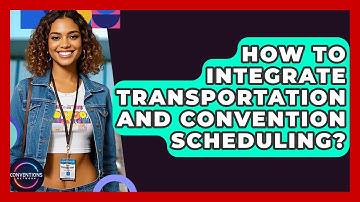 How To Integrate Transportation And Convention Scheduling? - Conventions Network