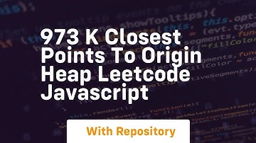 973 k closest points to origin heap leetcode javascript