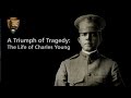A Triumph of Tragedy: The Life of Charles Young