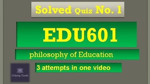 EDU601 Quiz 1 Spring 2021 solved By Helping Hands||philosophy of Education