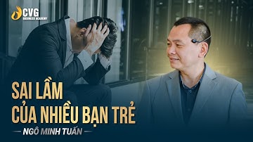 Sai lầm của nhiều bạn trẻ | Ngô Minh Tuấn | Học viện CEO Việt Nam Global