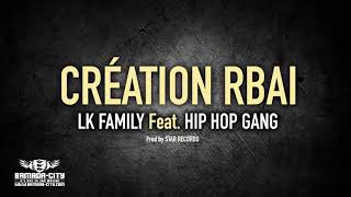 LK FAMILY Feat. HIP HOP GANG - CRÉATION RBAI