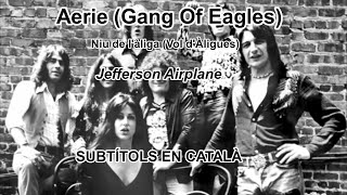 Jefferson Airplane AERIE Gang of  Eagles   SUBTITOLS EN CATALA