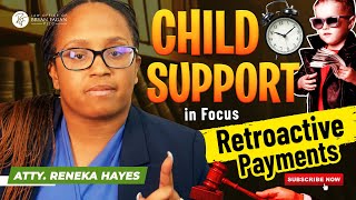 Child Support in Focus Retroactive Payments
