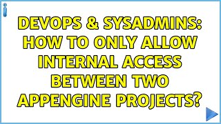 Famous DevOps & SysAdmins: How to only allow internal access between two AppEngine projects? Profile