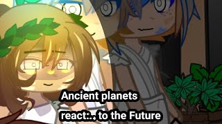 Ancient Planets react to:..'The Future' //Solarballs// ('Original')//(cheek des bro)