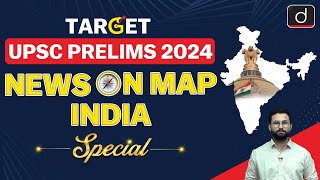 Target UPSC Prelims 2024 NEWS ON MAP India Special | PLACES IN NEWS UPSC 2024 | DRISHTI IAS English