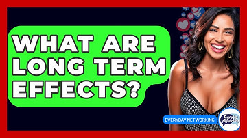 What Are Long Term Effects? - Everyday-Networking