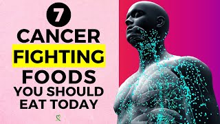 7 Cancer Fighting Foods You Should Eat Today