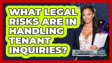 What Legal Risks Are In Handling Tenant Inquiries? - Mastering Property Management