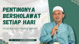 pentingnya sholawat Nabi |kh.abdul aziz mas'ud lasem