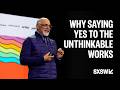 Why Saying Yes to the Unthinkable Works