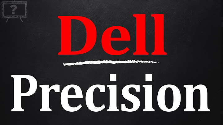 Đánh giá dòng máy dell precision năm 2024