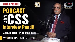 Podcast with CSS Interview Pundit | Amb. R. Irfan-ur-Rehman Raja | TWT | 012 | Full Episode | WTI