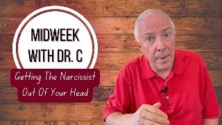 Midweek with Dr. C- Getting The Narcissist Out Of Your Head