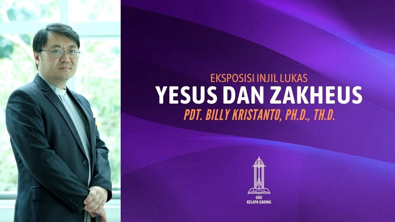 Pdt Billy Kristanto - Yesus dan Zakheus (Lukas 19:1-10) - GRII