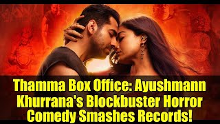 Thamma Box Office: Ayushmann Khurrana's Blockbuster Horror Comedy Smashes Records!