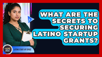 What Are The Secrets To Securing Latino Startup Grants? - Latino Start Up Space