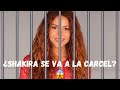 ¿Shakira se va a la carcel?😱