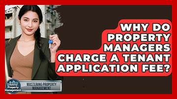 Why Do Property Managers Charge A Tenant Application Fee? - Mastering Property Management