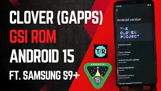 Clover Project (Gapps) Gsi Rom for Any Android Phone Ft. Samsung Galaxy S9 Plus #gsi #android15