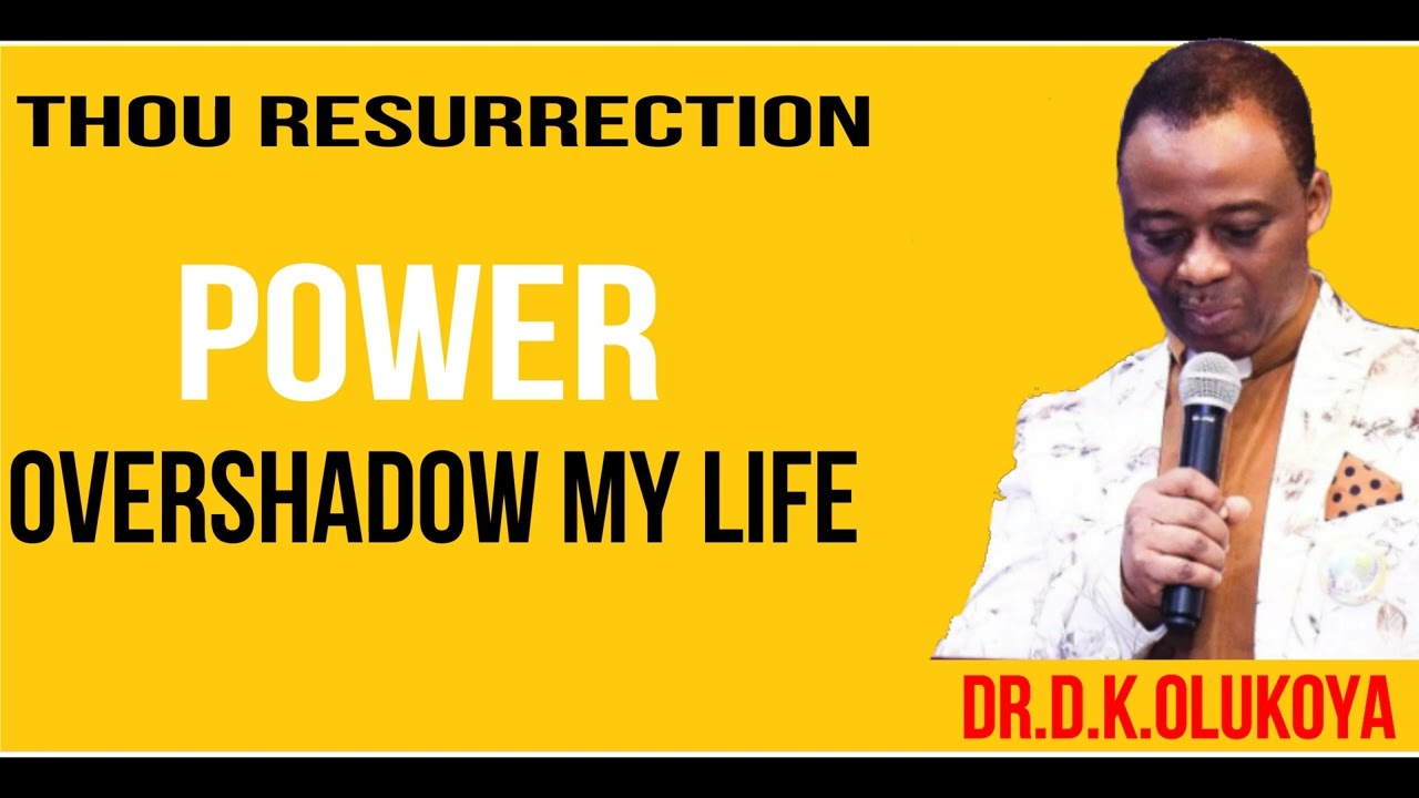 THOU RESURRECTION POWER OVERSHADOW MY LIFE