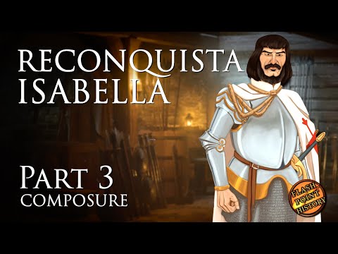 Queen Isabella Of Castile: Reconquista - Part 3 - Composure
