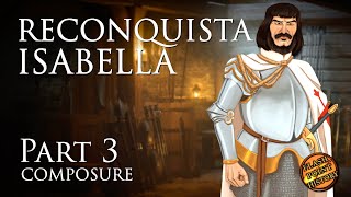 Queen Isabella of Castile: Reconquista  Part 3  Composure