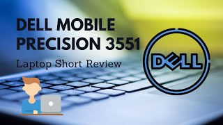 Dell Mobile Precision 3551 Laptop Short Review