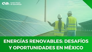 Energías Renovables: Desafíos y Oportunidades en México