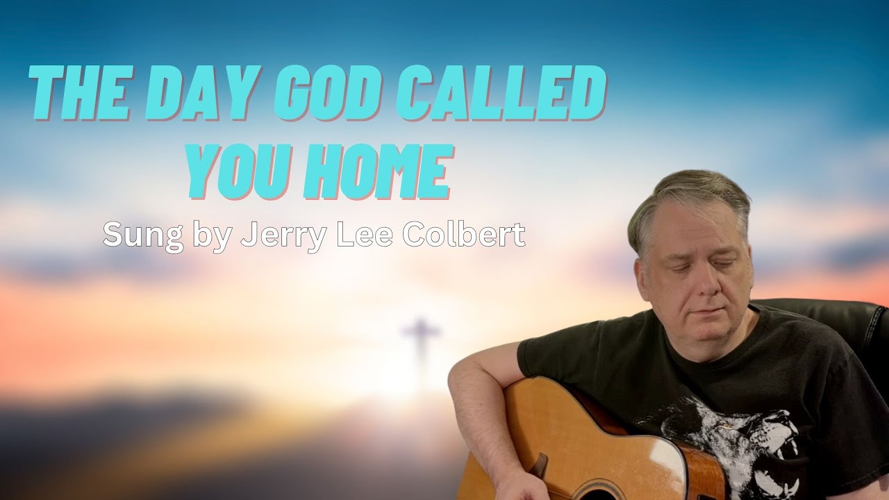 The Day God Called You Home by Jerry Lee Colbert