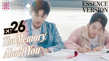 【ENG SUB】The Memory About You★Essence Version EP26★Yang Xuwen, Xu Lingyue, Fu Xinbo│Fresh Drama+