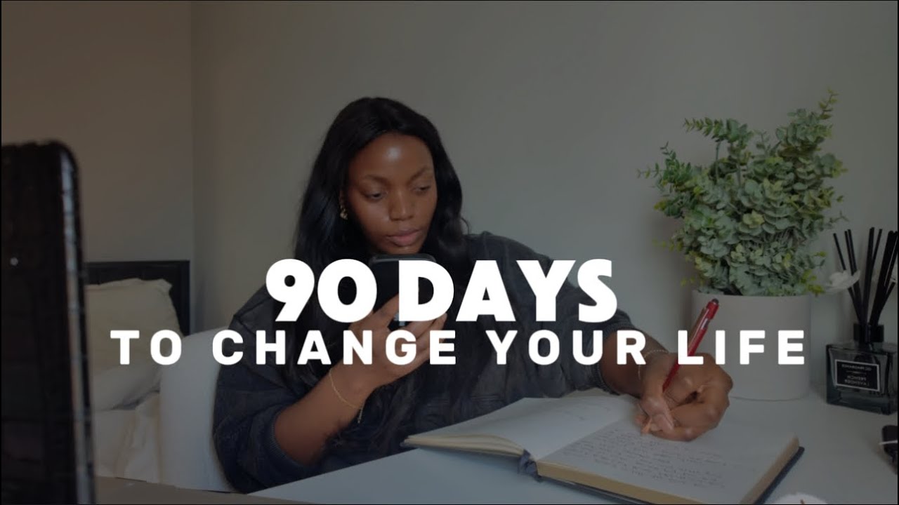 How to change YOUR LIFE IN 90 DAYS - YouTube